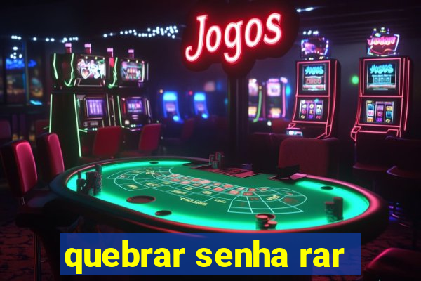 quebrar senha rar